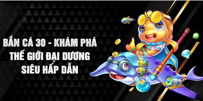 Chi tiết game bắn cá 30 Mu88