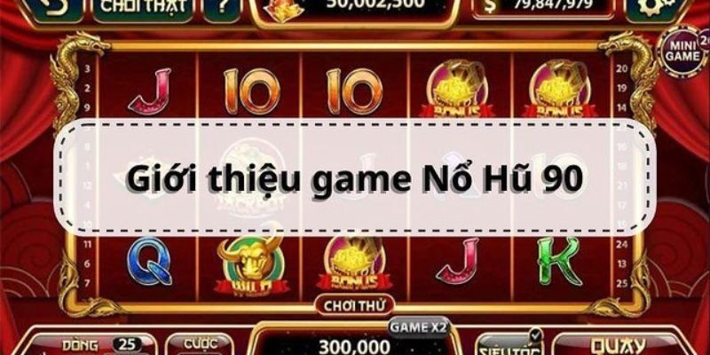 Giới thiệu một tựa game Nổ Hũ 90