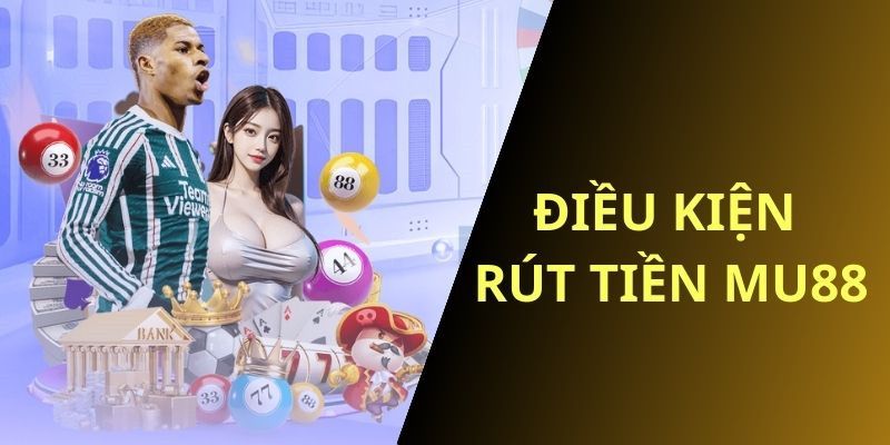 Tuân thủ quy định rút tiền Mu88