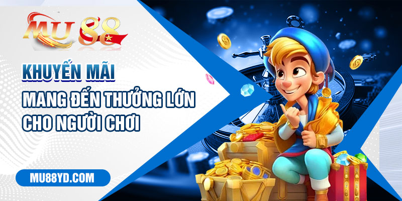 Khuyến mãi mang đến thưởng lớn cho người chơi