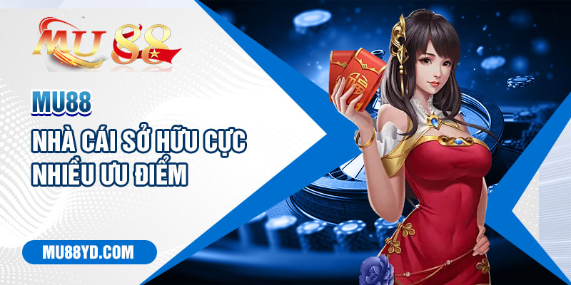 Mu88 - Nhà cái sở hữu cực nhiều ưu điểm