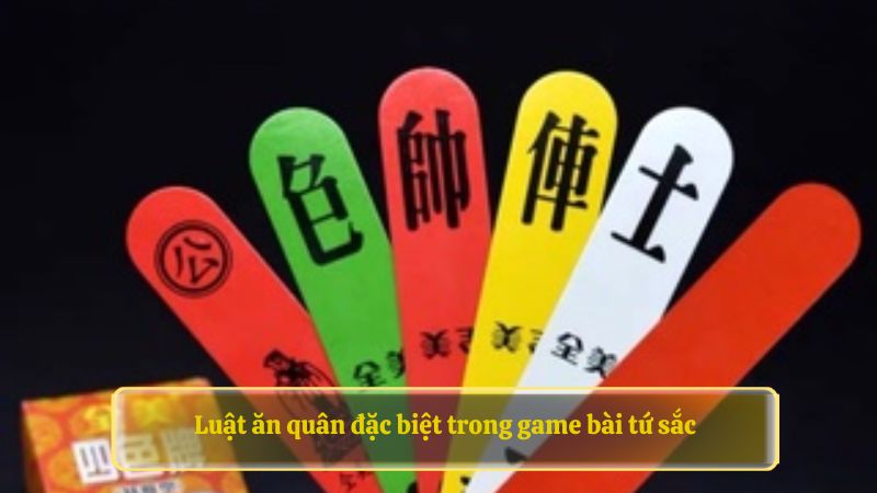 Luật ăn quân đặc biệt trong game bài tứ sắc